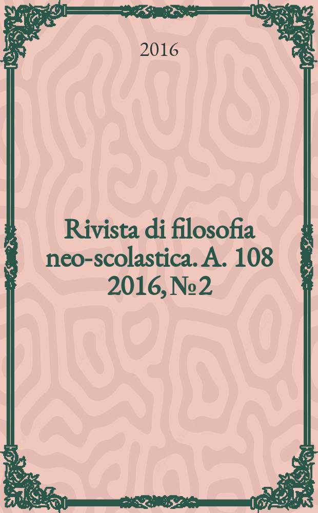 Rivista di filosofia neo-scolastica. A. 108 2016, № 2