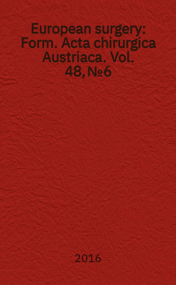 European surgery : [Form.] Acta chirurgica Austriaca. Vol. 48, № 6