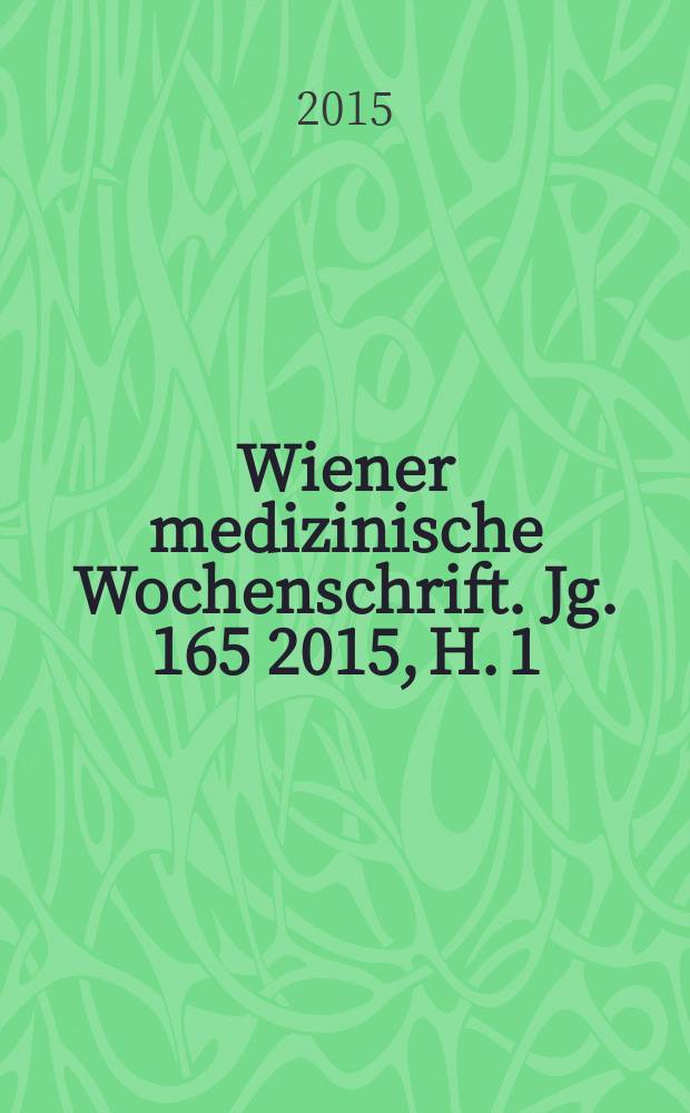 Wiener medizinische Wochenschrift. Jg. 165 2015, H. 1/2