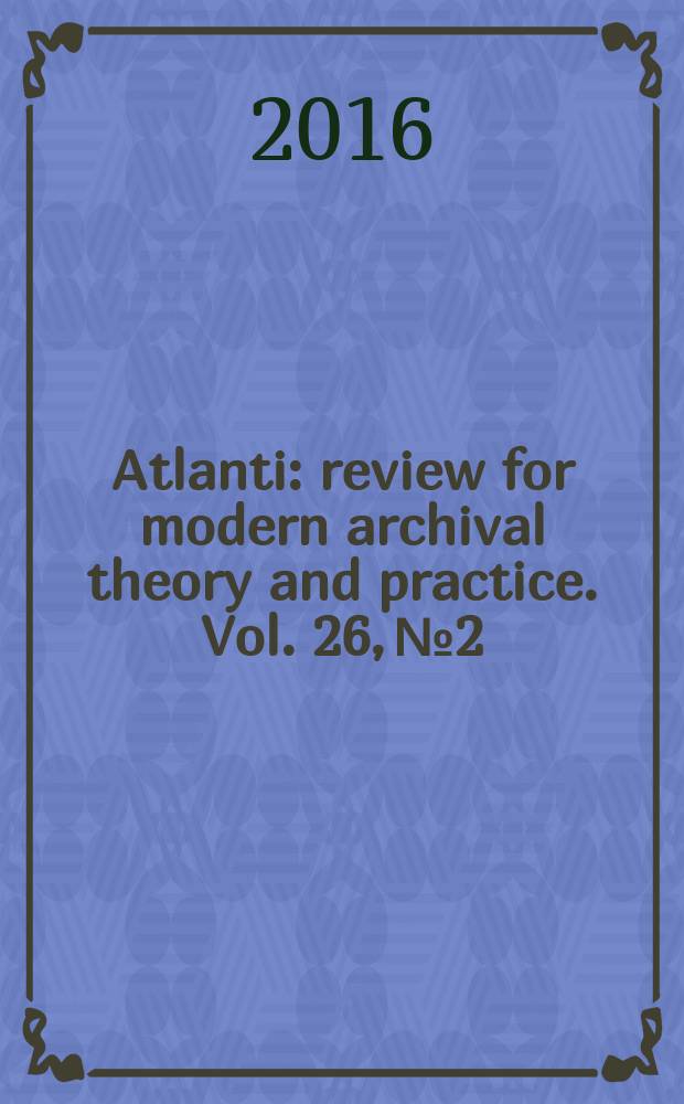 Atlanti : review for modern archival theory and practice. Vol. 26, № 2