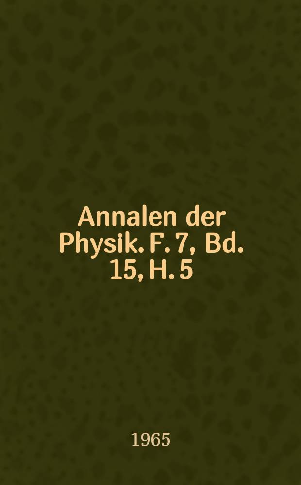 Annalen der Physik. F. 7, Bd. 15, H. 5