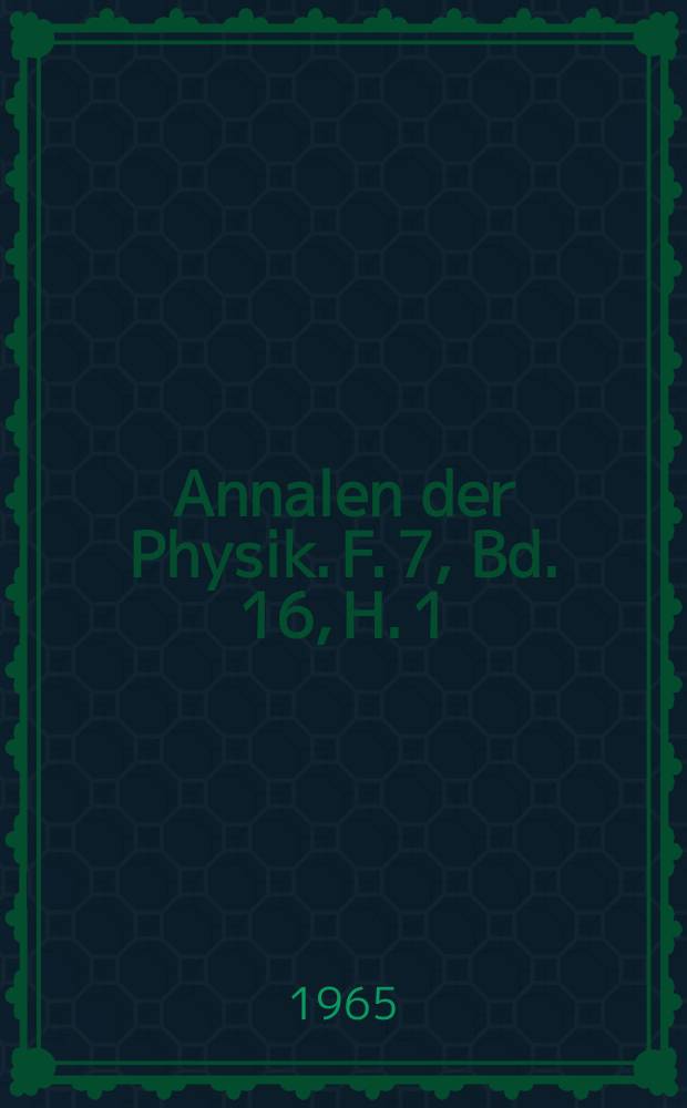 Annalen der Physik. F. 7, Bd. 16, H. 1/2