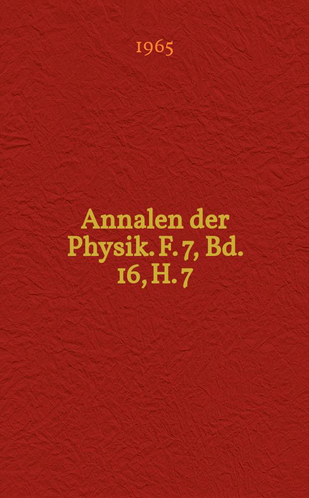 Annalen der Physik. F. 7, Bd. 16, H. 7/8
