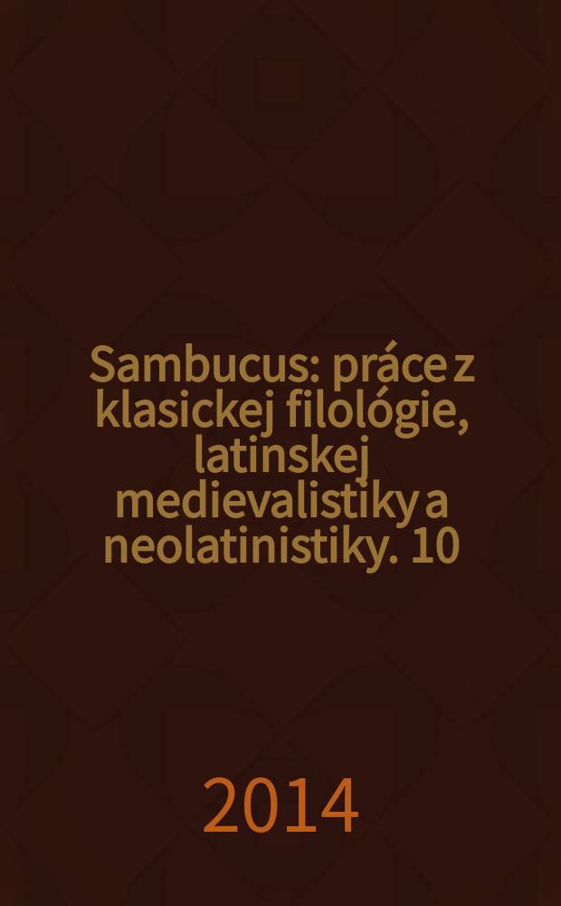 Sambucus : pr&aacute;ce z klasickej filol&oacute;gie, latinskej medievalistiky a neolatinistiky. 10