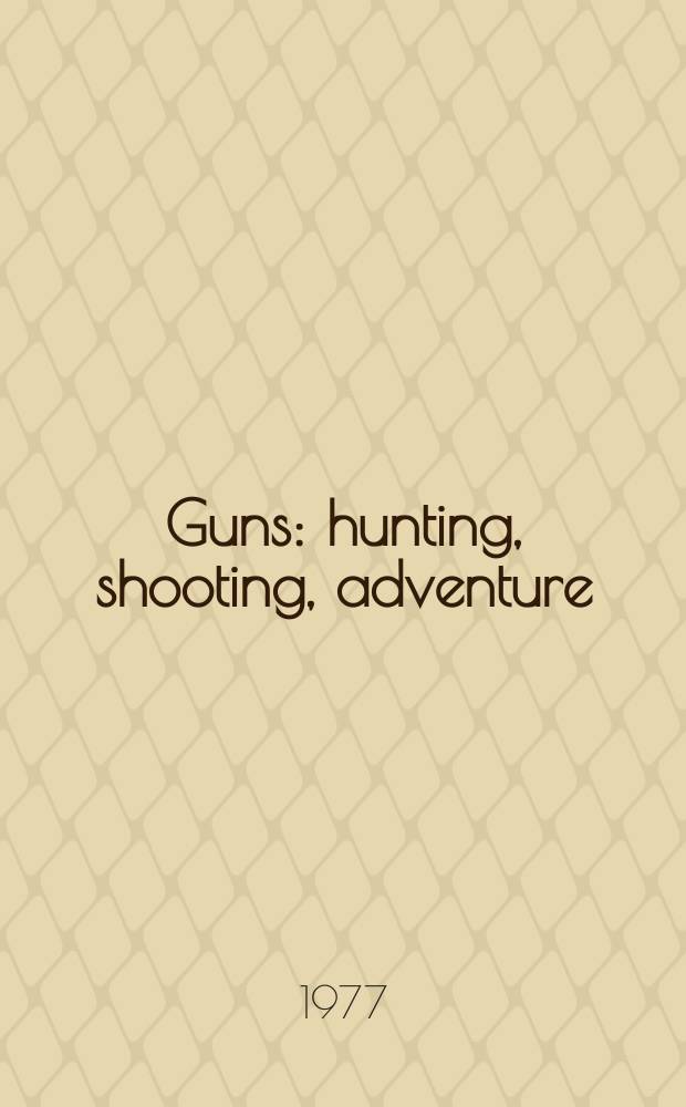 Guns : hunting, shooting, adventure : finest in the firearms field = Оружие