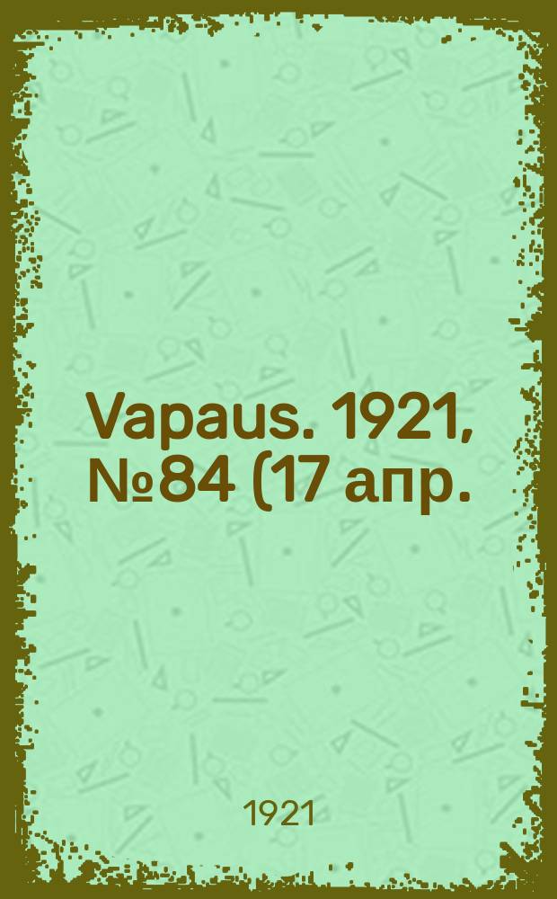 Vapaus. 1921, № 84 (17 апр.)