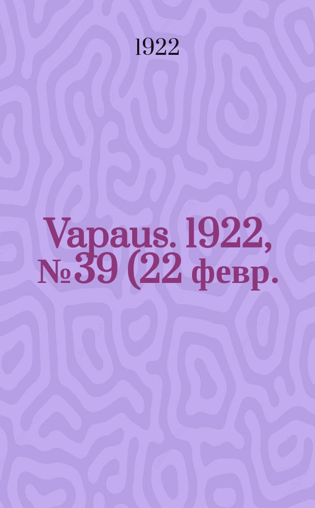 Vapaus. 1922, № 39 (22 февр.)