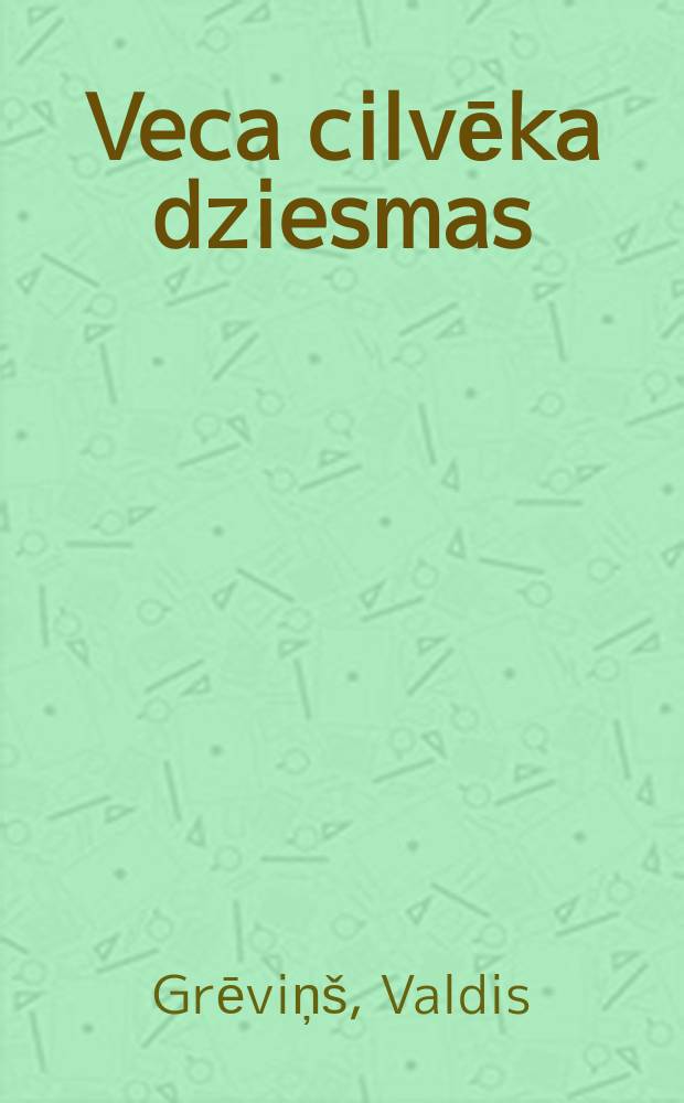 Veca cilvēka dziesmas : pēdējā dzeju grāmata