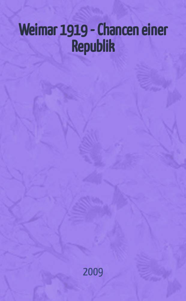 Weimar 1919 - Chancen einer Republik : erscheint als Begleitband zur Ausstellung, Stadtmuseum Weimar, 7.2. bis 4.10.2009 = Веймар 1919: Шансы республики