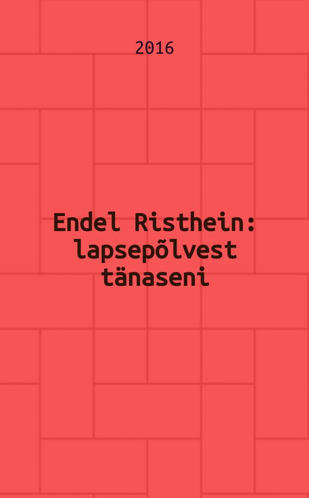 Endel Risthein : lapsepõlvest tänaseni : artiklid, bibliograafia