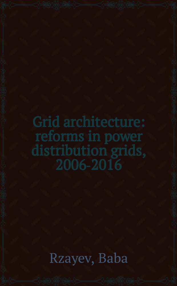 Grid architecture : reforms in power distribution grids, 2006-2016 = Грид-архитектура