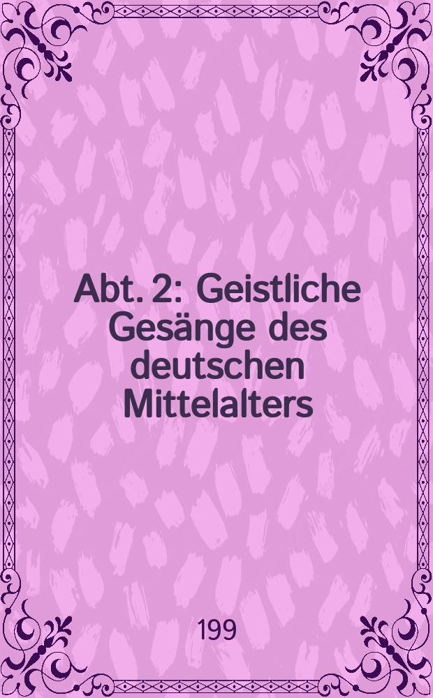 Abt. 2 : Geistliche Gesänge des deutschen Mittelalters = Священные песнопения средневековой Германии