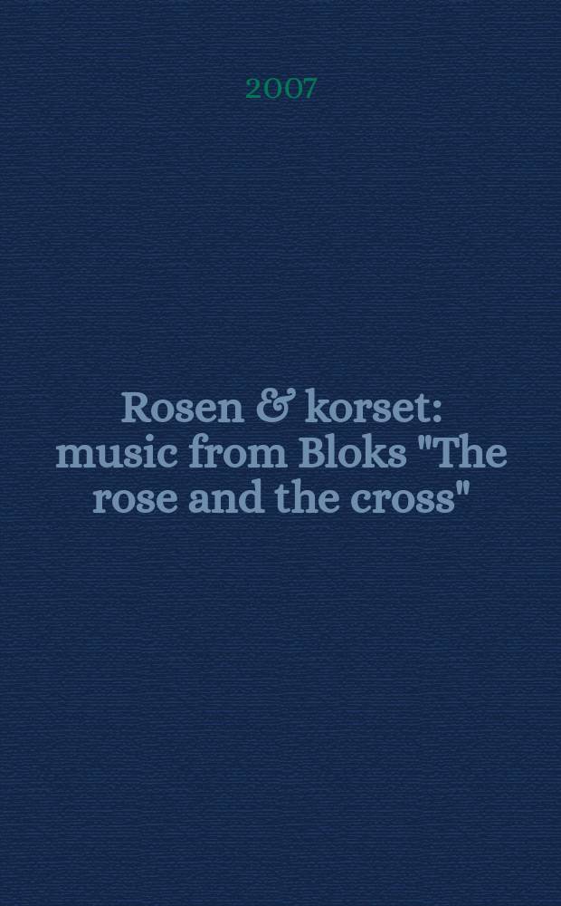 Rosen & korset : music from Bloks "The rose and the cross" : for ensemble