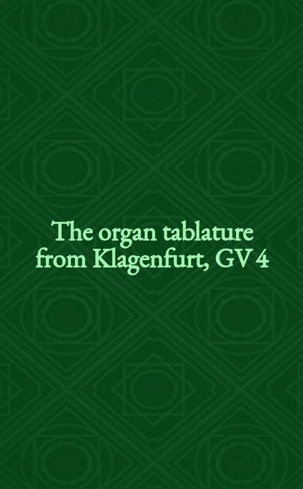 The organ tablature from Klagenfurt, GV 4/3 : transcr., comment. & facs = Органная табулара из Клагенфурта