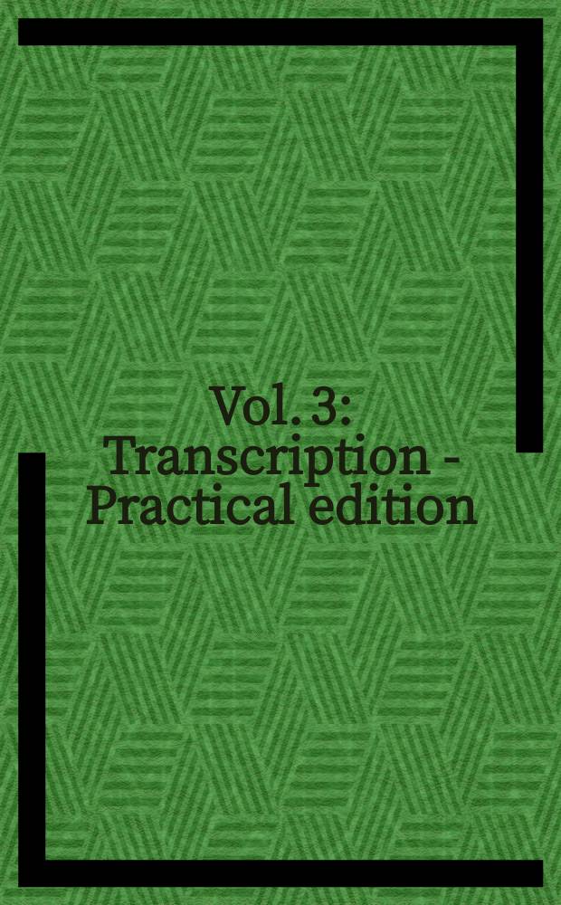 Vol. 3 : Transcription - Practical edition