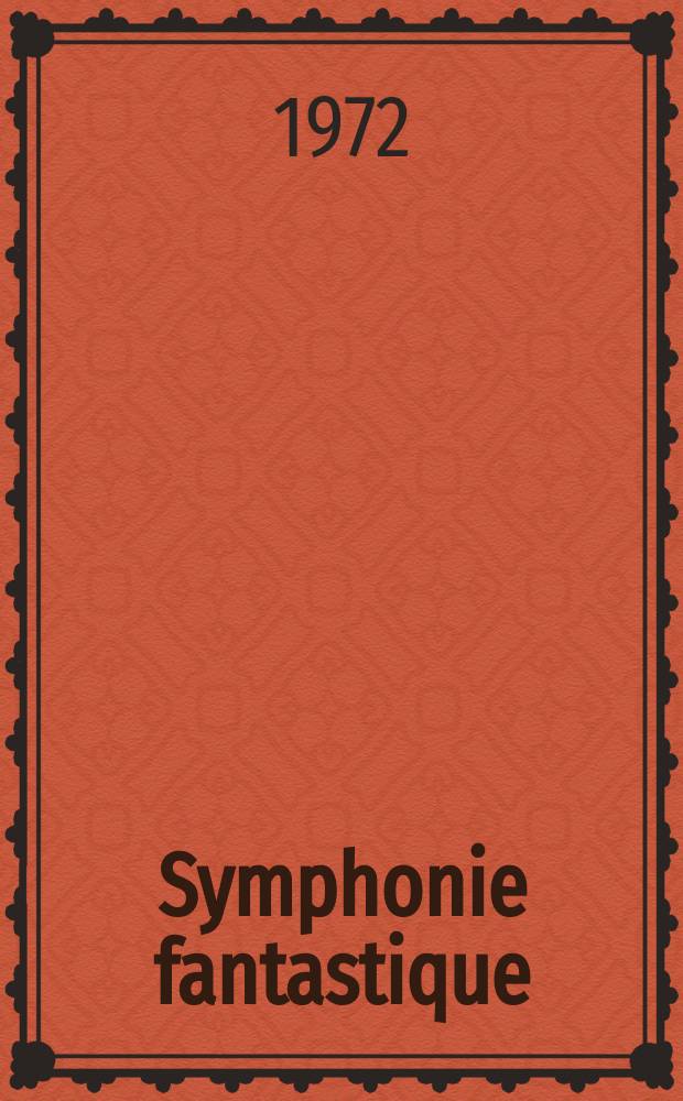 Symphonie fantastique : (Episode de la vie d'un artiste) : op. 14