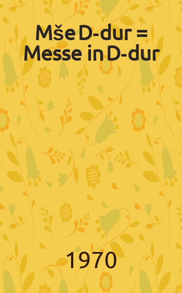 Mše D-dur = Messe in D-dur : varhanní verze : coro misto ed organo : Orgelversion : op. 86