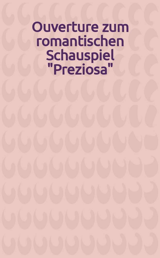 Ouverture zum romantischen Schauspiel "Preziosa" : für Orchester