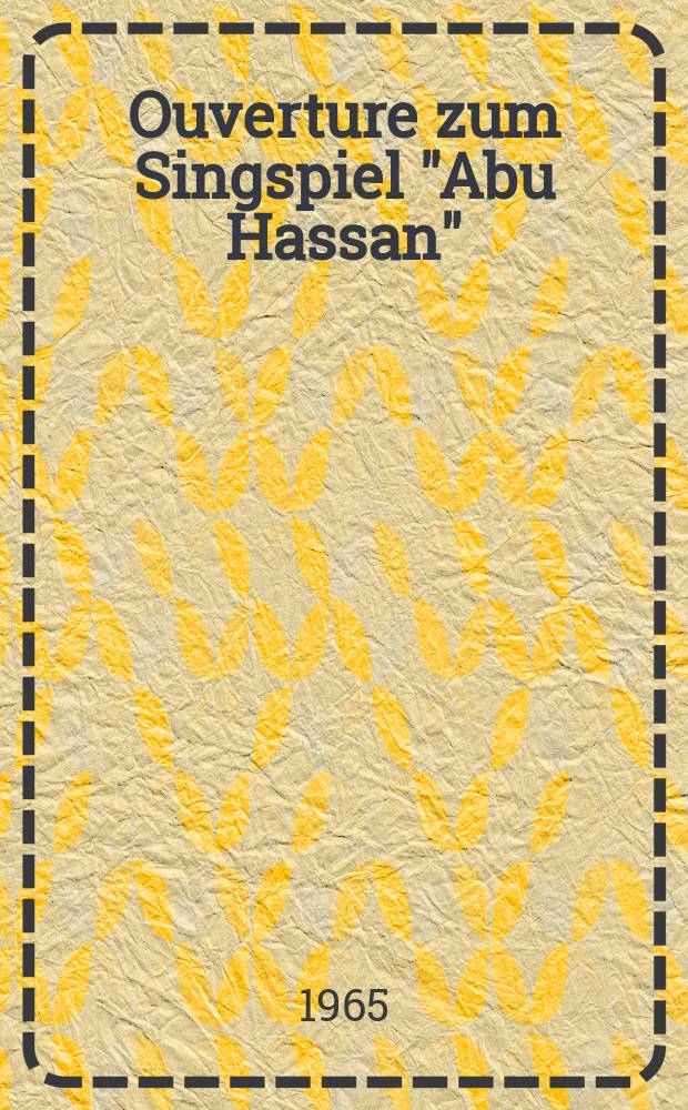 Ouverture zum Singspiel "Abu Hassan" : für Orchester