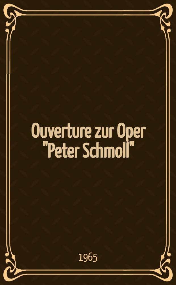 Ouverture zur Oper "Peter Schmoll" : für Orshester