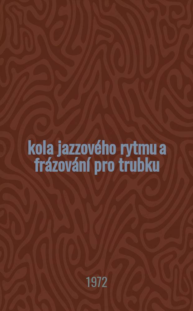 Škola jazzového rytmu a frázování pro trubku (saxofon, klarinet) = Jazzrhytmus ind Phrasierrungsschule für trompete (Saxophon, Klarinette