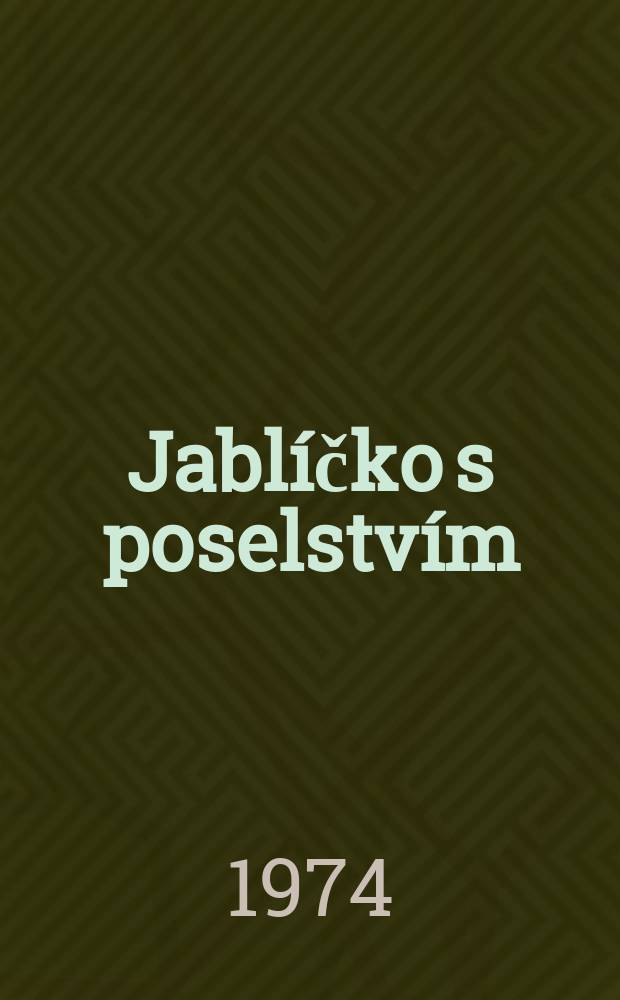 Jablíčko s poselstvím : dívčí sbory s klavírem : (1970)