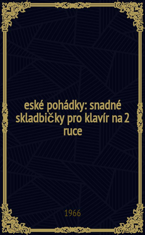 České pohádky : snadné skladbičky pro klavír na 2 ruce