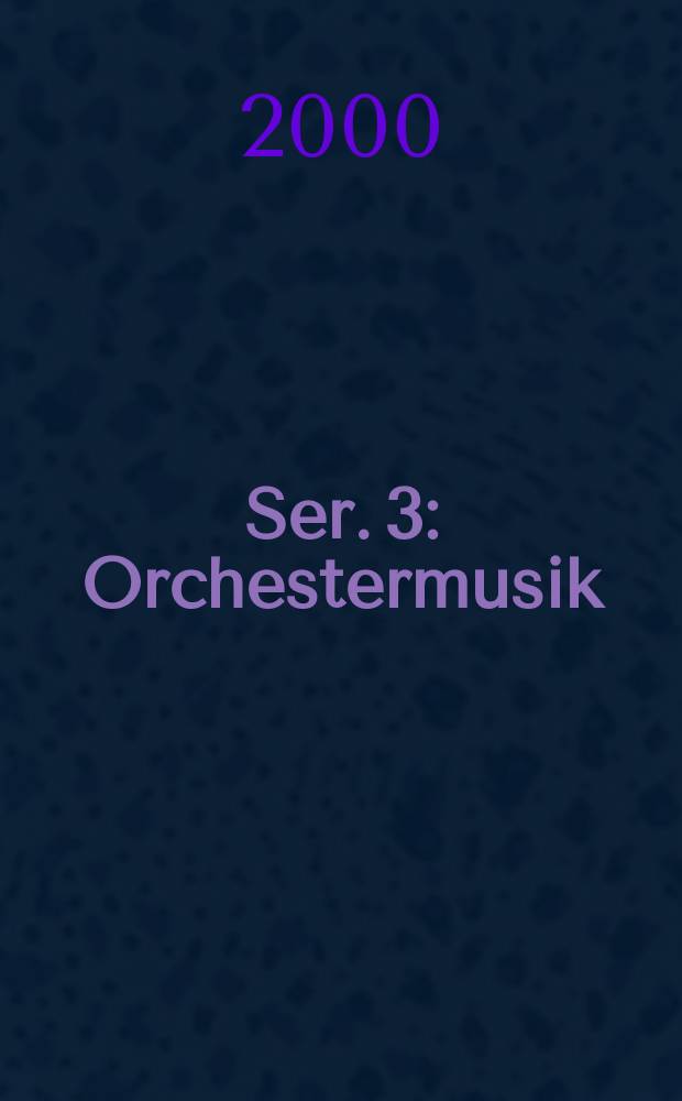 [Ser. 3] : Orchestermusik