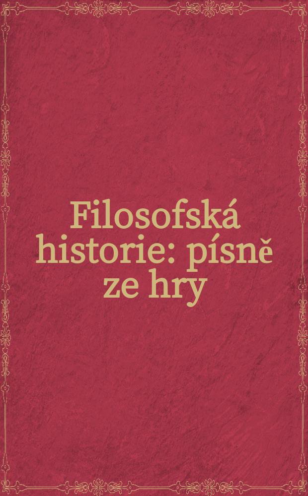 Filosofská historie : písně ze hry : для голоса с фп.