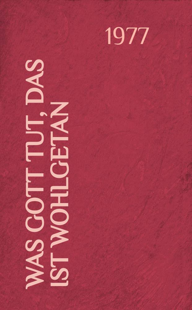 Was Gott tut, das ist wohlgetan : (3. Vertonung) : Kantate zum 25. und 21. Sonntag nach Trinitatis : für Sopran, Alt, Tenor, Baß, vierstimmigen Chor, Flauto traverso, Oboe d`amore, Corno 1, 2, Timpani, Violino 1, 2, Viola, Violoncello, Violone, Organo, Basso continuo : BWV 100