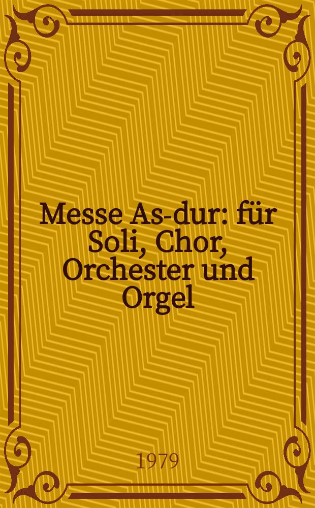 Messe As-dur : für Soli, Chor, Orchester und Orgel
