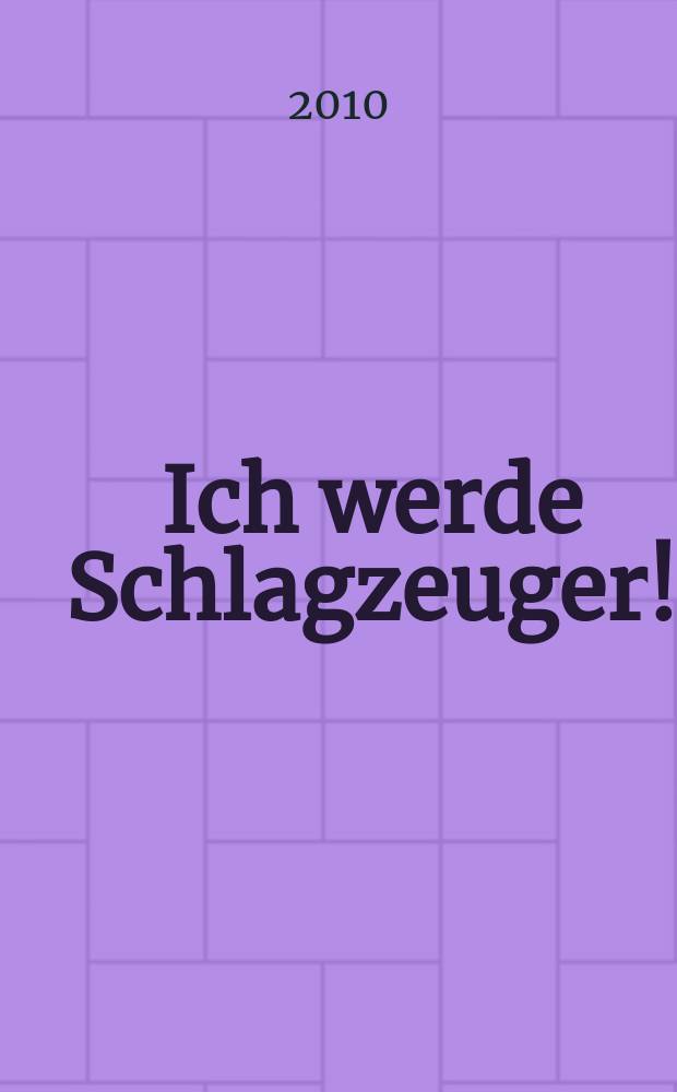 Ich werde Schlagzeuger! : Grundlagen für den jungen Anfänger