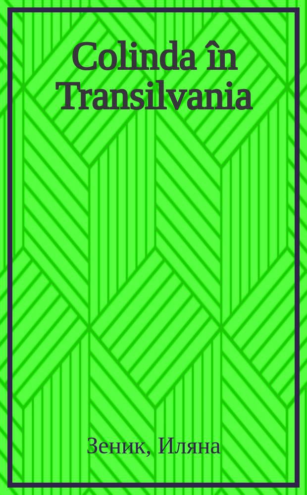 Colinda în Transilvania = Traditional carol in Transylvania. Vol. 1 : catalog tipologic muzical : musical typological catalogue