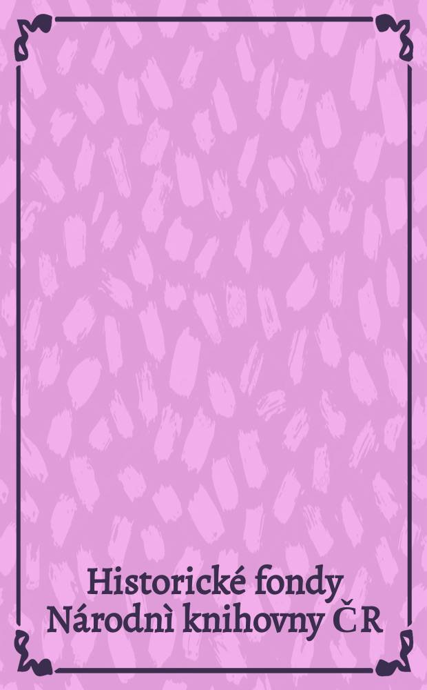 Historické fondy Národnì knihovny ČR : průvodce