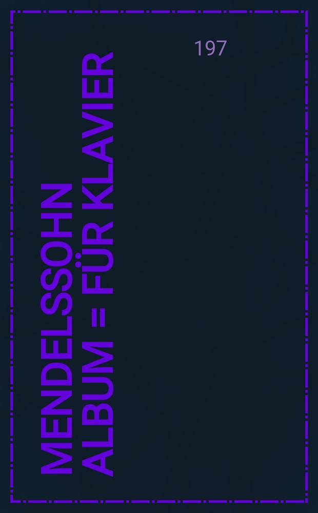 Mendelssohn album = für Klavier = for piano : zongorara