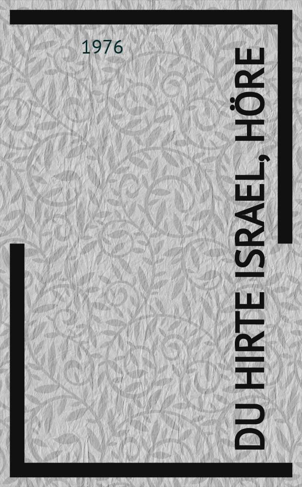 Du Hirte Israel, höre : Kantate zum Sonntag Misericordias Domini : für Tenor, Baß, vierstimmigen Chor, Oboe 1, 2, Oboe d`amore 1, 2, Taille (Oboe da caccia), Violino 1, 2, Viola, Basso continuo : BWV 104