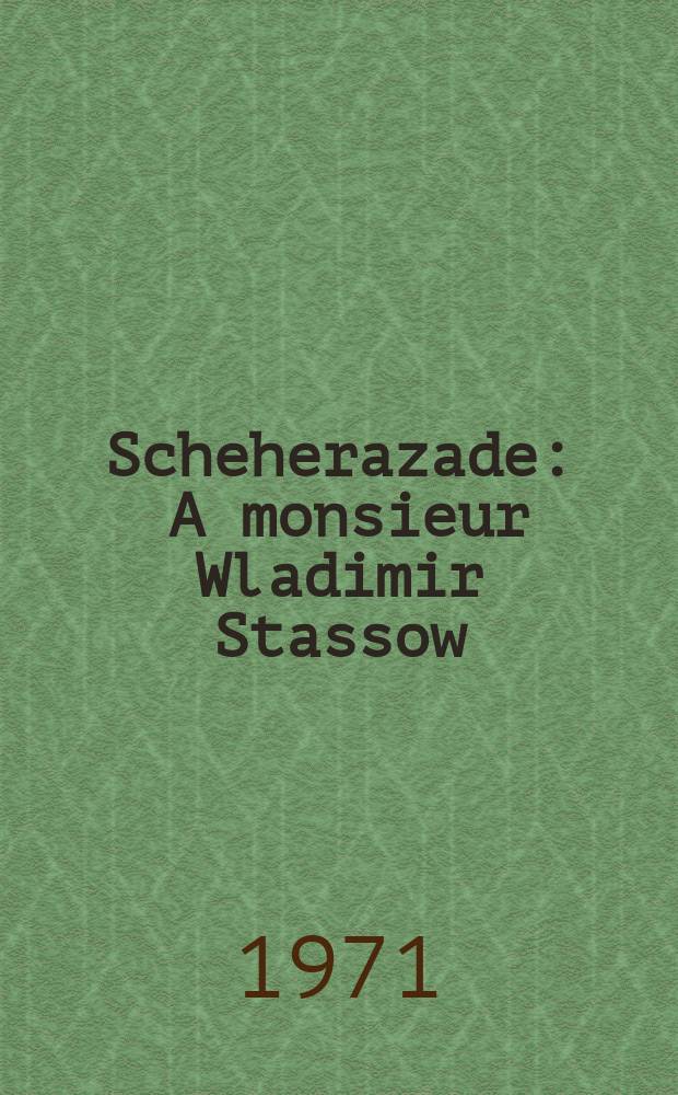 Scheherazade : A monsieur Wladimir Stassow : symphonische suite nach "Tausend und eine Nacht" : für Orchester : op. 35