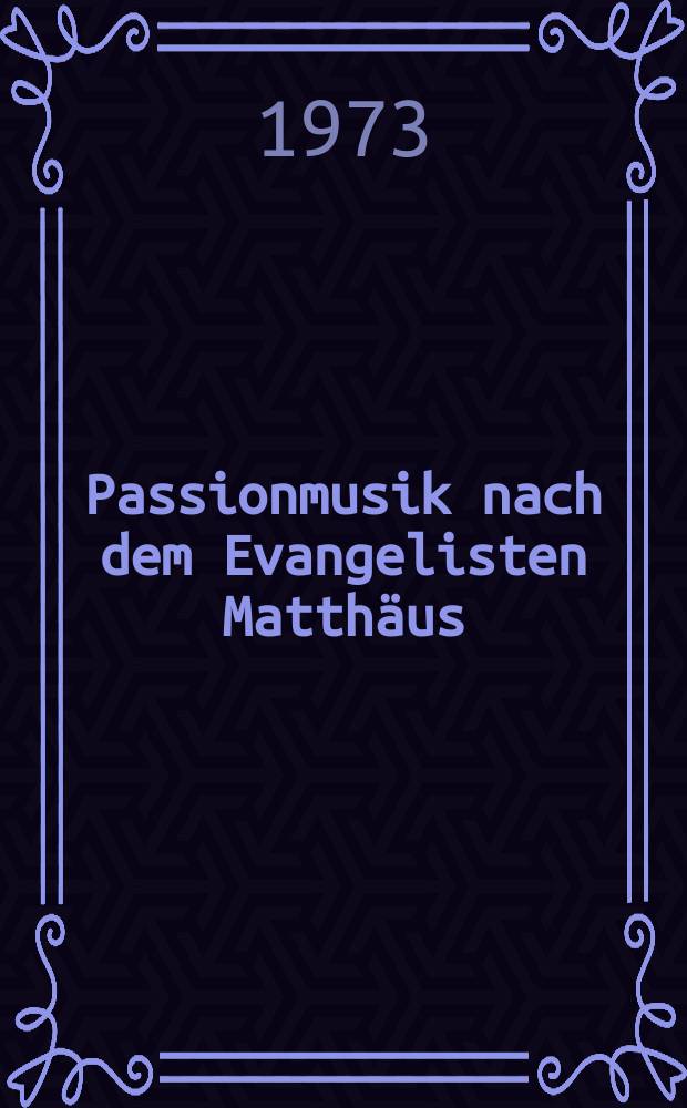 Passionmusik nach dem Evangelisten Matthäus : für Soli, Chor, Klavier : BWV 244