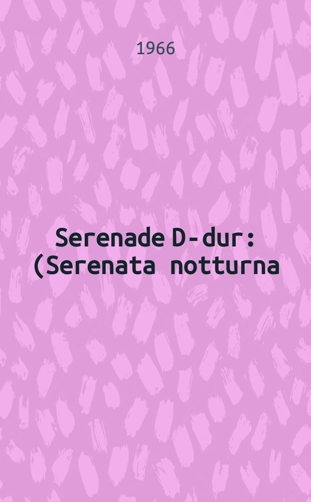 Serenade D-dur : (Serenata notturna) : für 2 kleine Orchester : KV 239