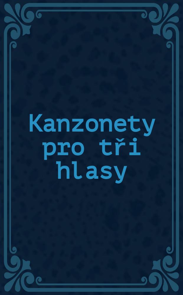 Kanzonety pro tři hlasy = Cantilenae trium vocum