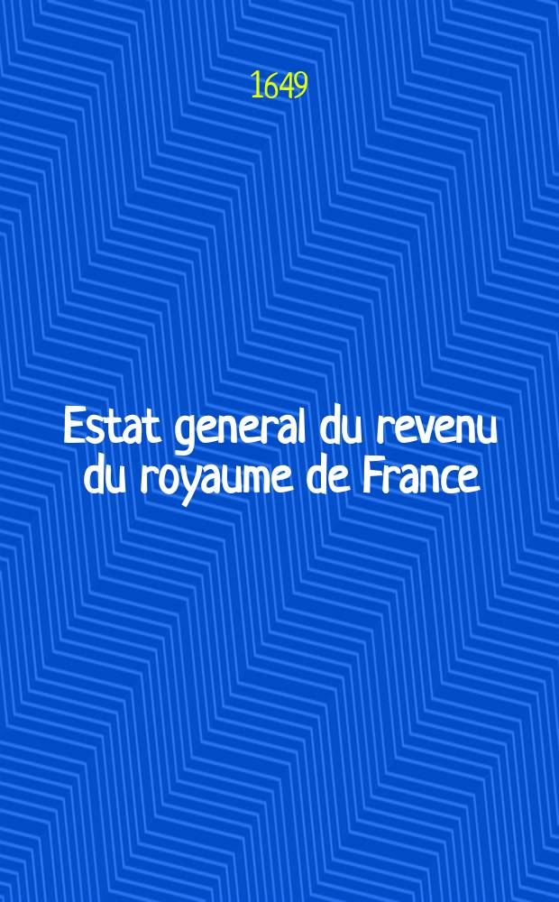 Estat general du revenu du royaume de France