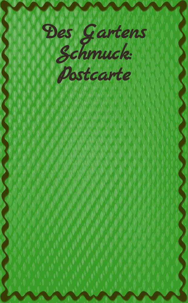 Des Gartens Schmuck : Postcarte = Садовая драгоценность