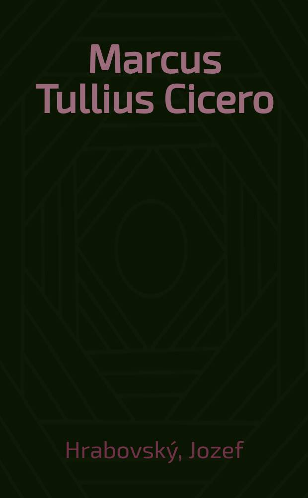 Marcus Tullius Cicero : prvý najlepší rečník v Európe = Марк Тулий Цицерон: первый из лучших ораторов в Европе.