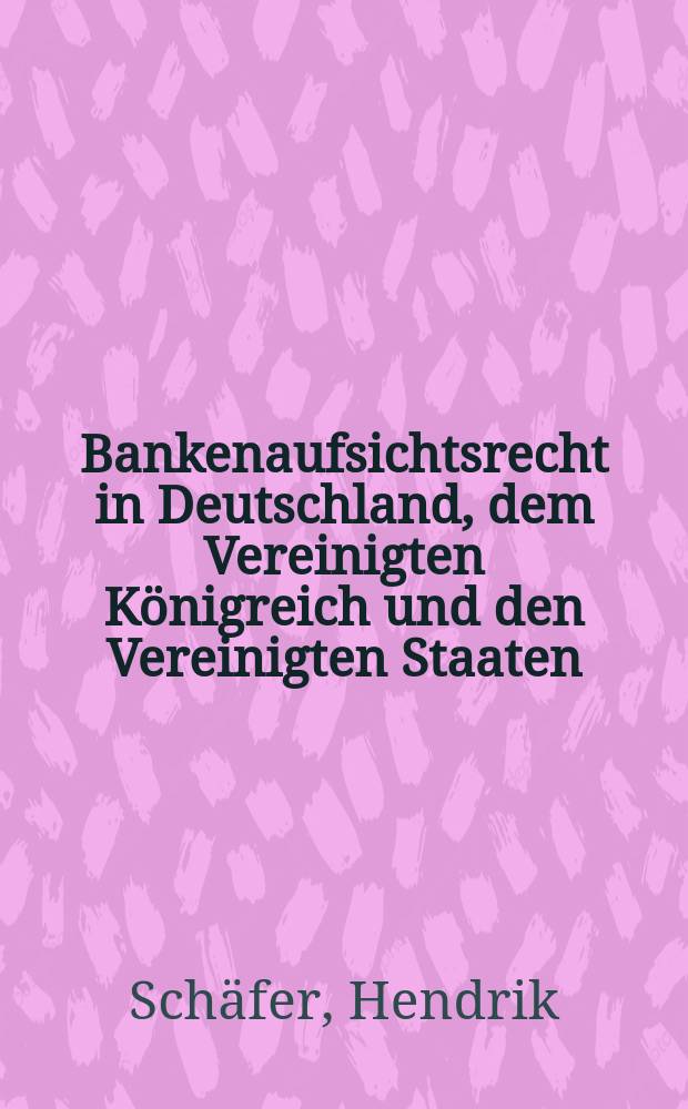Bankenaufsichtsrecht in Deutschland, dem Vereinigten Königreich und den Vereinigten Staaten : Rechtsvergleichende Implikationen für die Restrukturierung des deutschen Rechts = Банковское надзорное право в Германии, Соединенном Королевстве и Соединенных Штатах