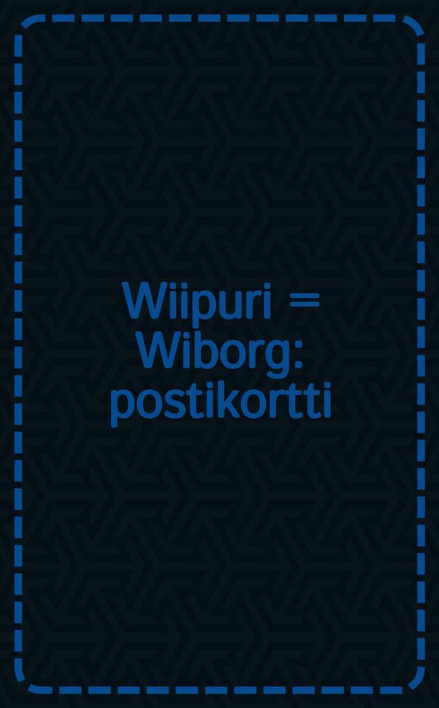 Wiipuri = Wiborg : postikortti = Выборг
