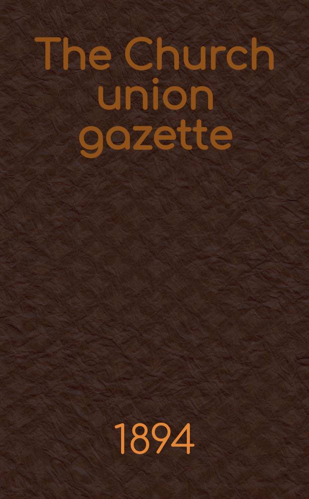 The Church union gazette : the monthly journal of the English church union. Vol. 25, № 285