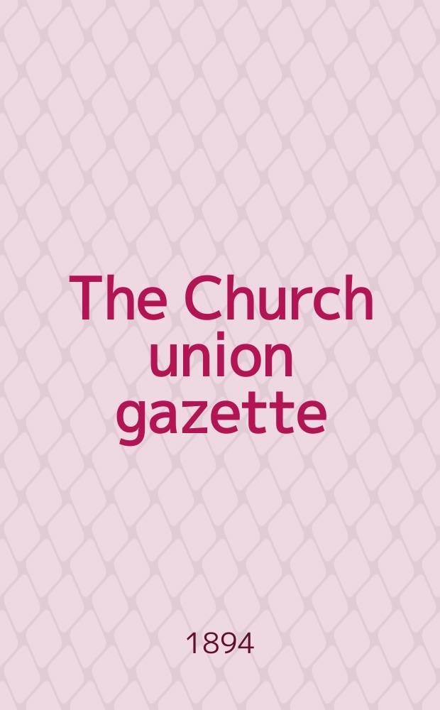 The Church union gazette : the monthly journal of the English church union. Vol. 25, № 287, прил.