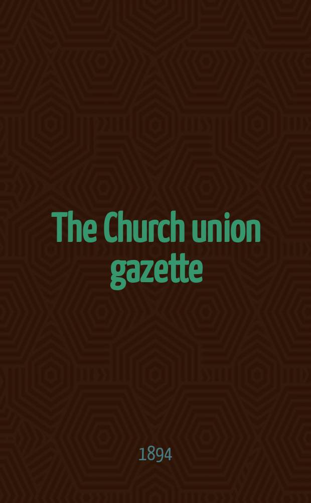 The Church union gazette : the monthly journal of the English church union. Vol. 25, № 289
