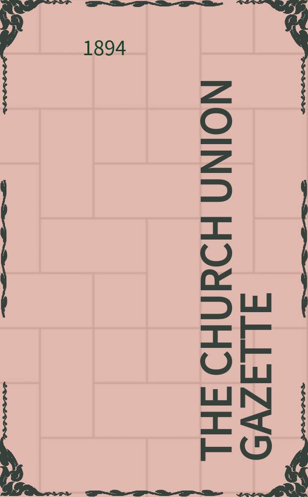The Church union gazette : the monthly journal of the English church union. Vol. 25, № 291, прил.