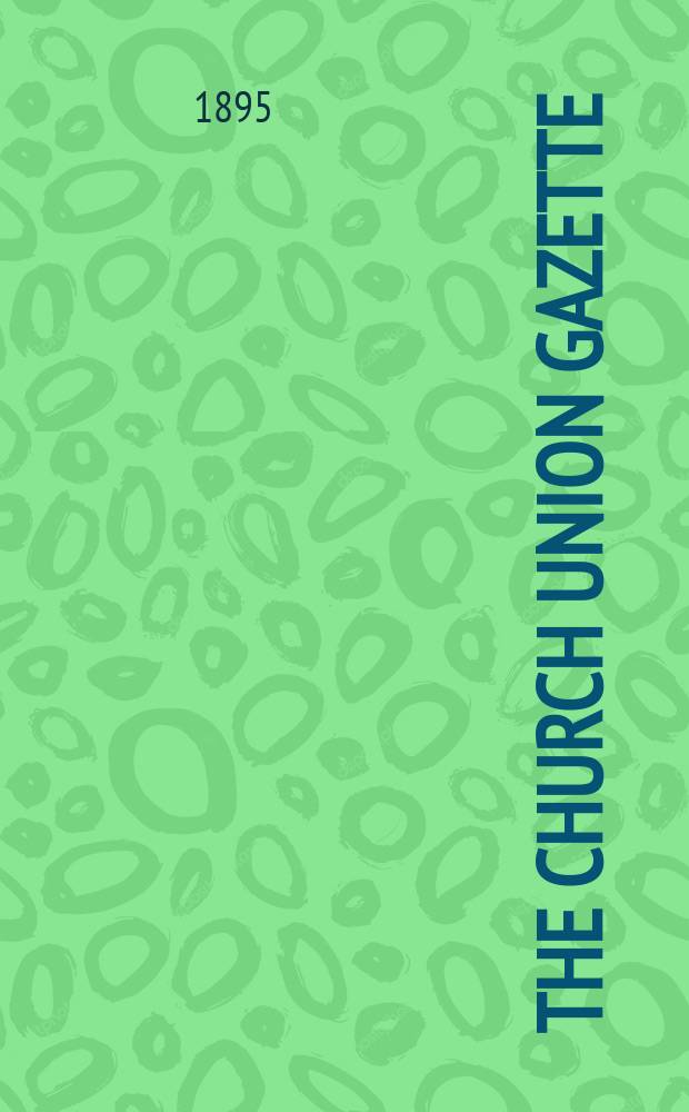 The Church union gazette : the monthly journal of the English church union. Vol. 26, № 296
